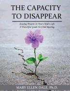 The Capacity to Disappear: Staying Present in Your Child's Life