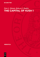 The Capital of Kush 1: Meroe Excavations 1965-1972