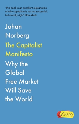 The Capitalist Manifesto: Why the Global Free Market Will Save the World - Norberg, Johan