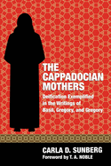 The Cappadocian Mothers: Deification Exemplified in the Writings of Basil, Gregory, and Gregory