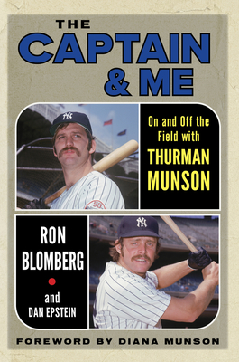 The Captain & Me: On and Off the Field with Thurman Munson - Blomberg, Ron, and Epstein, Dan, and Munson, Diana (Foreword by)