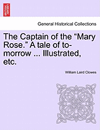 The Captain of the "Mary Rose." a Tale of To-Morrow ... Illustrated, Etc. - Clowes, William Laird