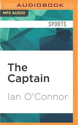 The Captain: The Journey of Derek Jeter - O'Connor, Ian, and Pollifrone, Nick (Read by)