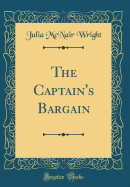 The Captain's Bargain (Classic Reprint)