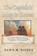 The Captain's Map to Success: A Navigational Guidebook For Your 12-Weeks to Success Program and Planner