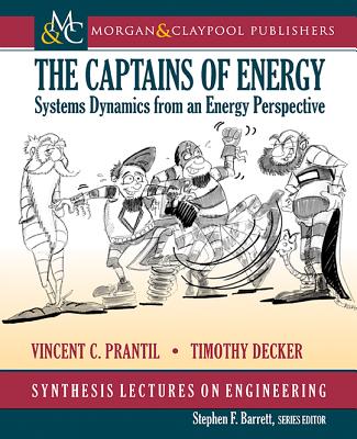 The Captains of Energy: Systems Dynamics from an Energy Perspective - Prantil, Vincent C, and Decker, Timothy