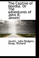 The Captive of Nootka. or the Adventures of John R. Jewett