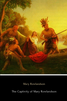 The Captivity of Mary Rowlandson (Illustrated) - Rowlandson, Mary