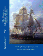 The Captivity, Sufferings, and Escape of James Scurry