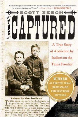 The Captured: A True Story of Abduction by Indians on the Texas Frontier - Zesch, Scott