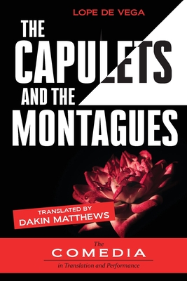 The Capulets and the Montagues - De Vega, Lope, and Matthews, Dakin (Translated by)