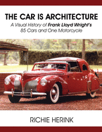 The Car Is Architecture - A Visual History of Frank Lloyd Wright's 85 Cars and One Motorcycle
