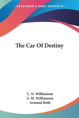 The Car Of Destiny - Williamson, C N, and Williamson, A M