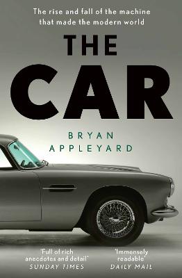 The Car: The rise and fall of the machine that made the modern world - Appleyard, Bryan