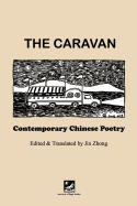 The Caravan: Contemporary Chinese Poetry: Edited and Translated by Jin Zhong