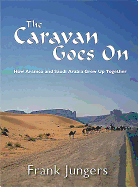 The Caravan Goes on: How Aramco and Saudi Arabia Grew Up Together