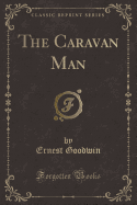 The Caravan Man (Classic Reprint)