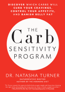 The Carb Sensitivity Program: Discover Which Carbs Will Curb Your Cravings, Control Your Appetite, and Banish Belly Fat