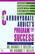 The Carbohydrate Addict's Program for Success: Taking Control of Your Life and Your Weight - Heller, Rachael F, Dr., and Heller, Richard F, Dr.