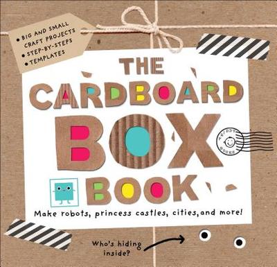 The Cardboard Box Book: Make Robots, Princess Castles, Cities, and More! - Priddy, Roger, and Powell, Sarah