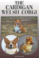 The Cardigan Welsh Corgi: A Complete and Comprehensive Owners Guide To: Buying, Owning, Health, Grooming, Training, Obedience, Understanding and Caring for Your Cardigan Welsh Corgi