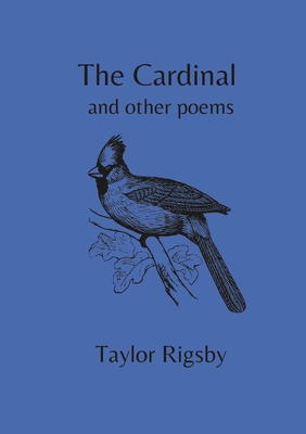 The Cardinal and other Poems - Rigsby, Taylor