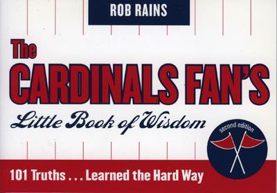 The Cardinals Fan's Little Book of Wisdom: 101 Truths...Learned the Hard Way - Rains, Rob