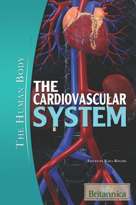 The Cardiovascular System - Rogers, Kara (Editor)