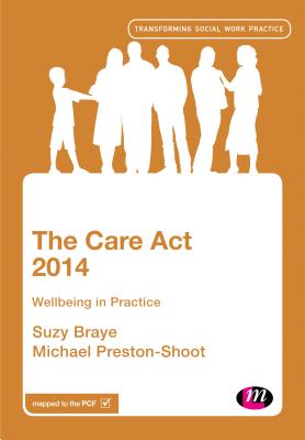 The Care Act 2014: Wellbeing in Practice - Braye, Suzy (Editor), and Preston-Shoot, Michael (Editor)