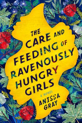 The Care and Feeding of Ravenously Hungry Girls - Gray, Anissa