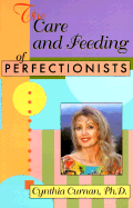 The Care & Feeding of Perfectionists - Curnan, Cynthia, Ph.D.