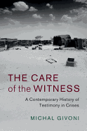 The Care of the Witness: A Contemporary History of Testimony in Crises