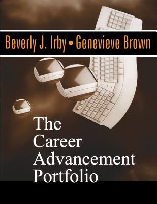 The Career Advancement Portfolio - Irby, Beverly J, and Brown, Genevieve