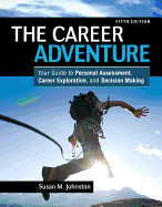 The Career Adventure: Your Guide to Personal Assessment, Career Exploration, and Decision Making