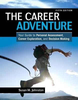 The Career Adventure: Your Guide to Personal Assessment, Career Exploration, and Decision Making - Johnston, Susan