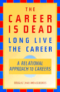 The Career Is Dead--Long Live the Career: A Relational Approach to Careers