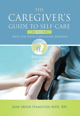 The Caregiver's Guide to Self-Care: Help For Your Caregiving Journey 2nd Edition - Hamilton, Jane Meier