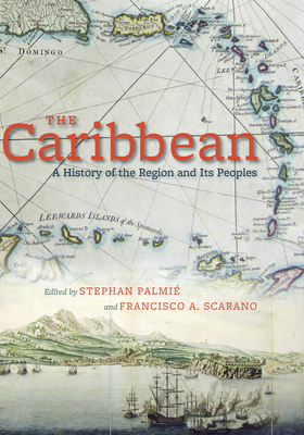The Caribbean: A History of the Region and Its Peoples - Palmi, Stephan (Editor), and Scarano, Francisco A (Editor)