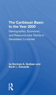 The Caribbean Basin To The Year 2000: Demographic, Economic, And Resource Use Trends In Seventeen Countries: A Compendium Of Statistics And Projections