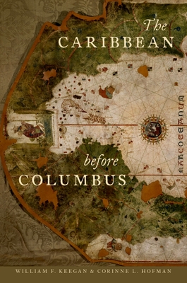 The Caribbean Before Columbus - Keegan, William F, and Hofman, Corinne L
