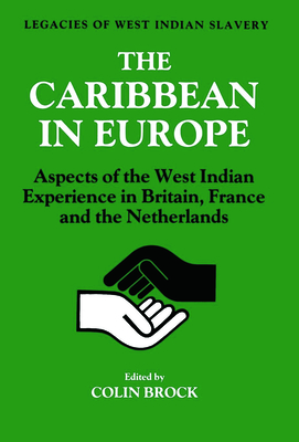 The Caribbean in Europe: Aspects of the West Indies Experience in Britain, France and the Netherland - Brock, Colin