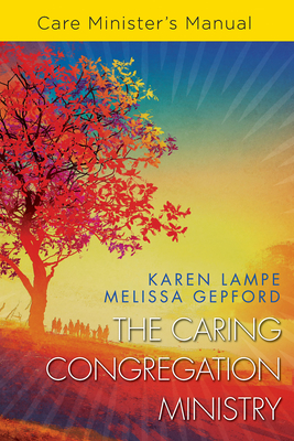 The Caring Congregation Ministry Care Minister's Manual - Lampe, Karen, and Gepford, Melissa Collier