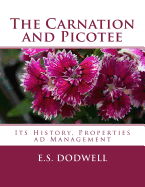 The Carnation and Picotee: Its History, Properties Ad Management