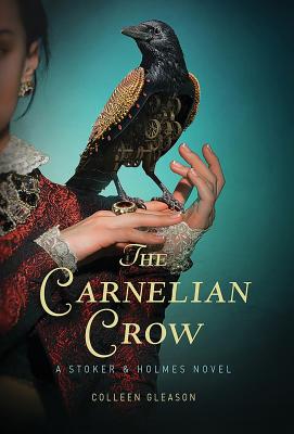 The Carnelian Crow: A Stoker & Holmes Book - Gleason, Colleen