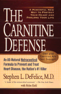 The Carnitine Defense: An All-Natural Nutraceutical Formula to Prevent Heart Disease, Control Diabetes and Help You Stay Healthy - DeFelice, Steven, Dr., M.D., and DeFelice, Stephen L