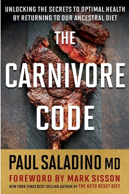 The Carnivore Code: Unlocking the Secrets to Optimal Health by Returning to Our Ancestral Diet - Saladino, Paul