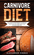 The Carnivore diet: Learn How to Lose Weight in Just 30 days with A Low Carb, High Protein Diet. Includes A Meal Plan