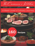 The Carnivore's Kitchen: A Meat-Lover's Culinary Journey