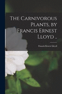 The Carnivorous Plants, by Francis Ernest Lloyd ..