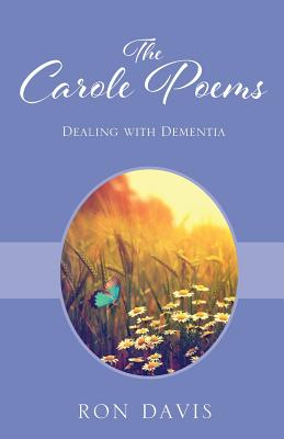 The Carole Poems: Dealing with Dementia - Davis, Ron